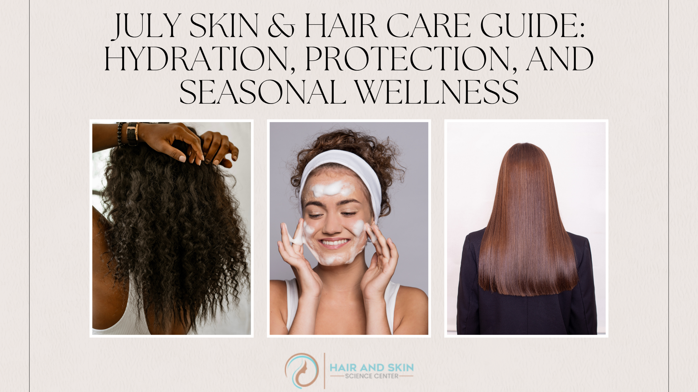 July Skin & Hair Care Guide: Hydration, Protection, and Seasonal Wellness