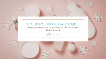 Holiday Skin & Hair Care: Managing Stress and Maintaining Health During the Festive Season