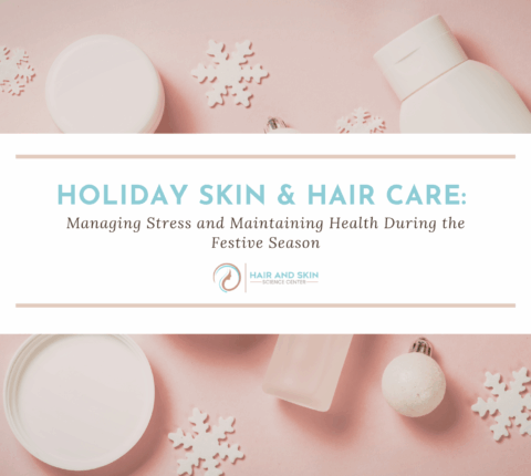 Holiday Skin & Hair Care: Managing Stress and Maintaining Health During the Festive Season