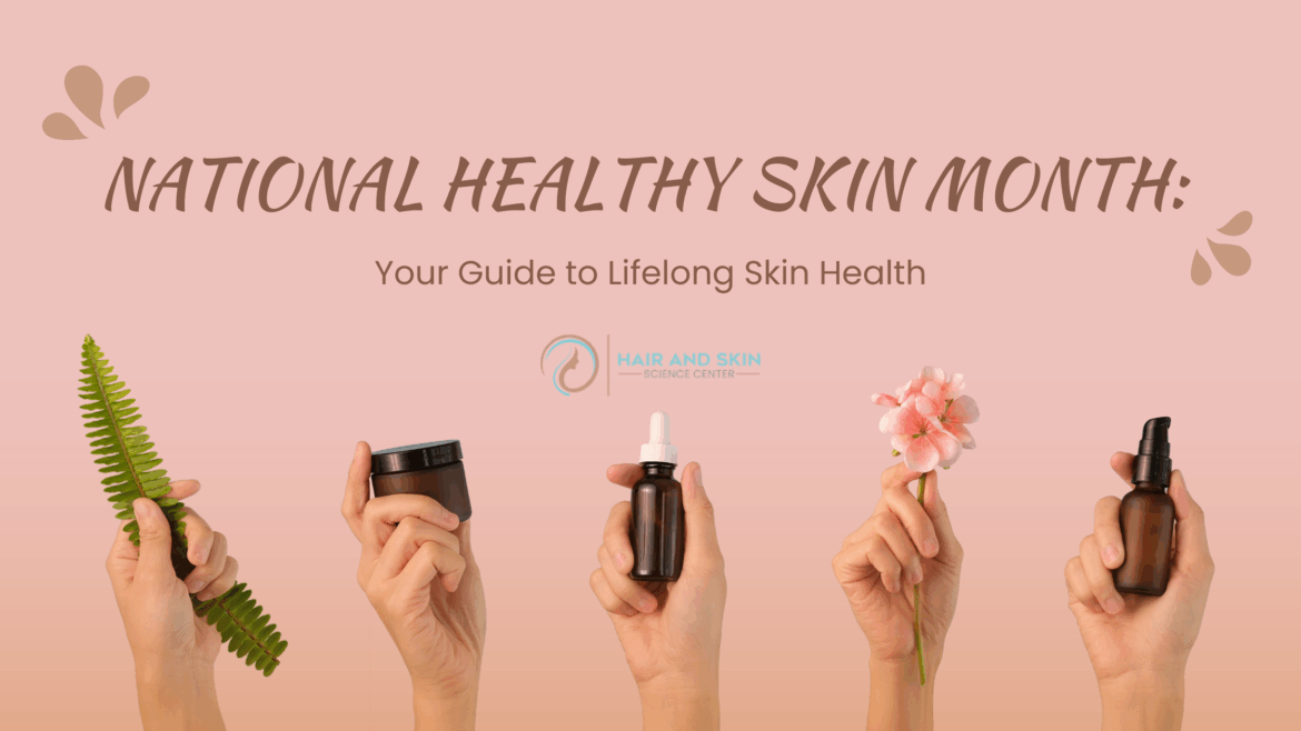 National Healthy Skin Month: Your Guide to Lifelong Skin Health
