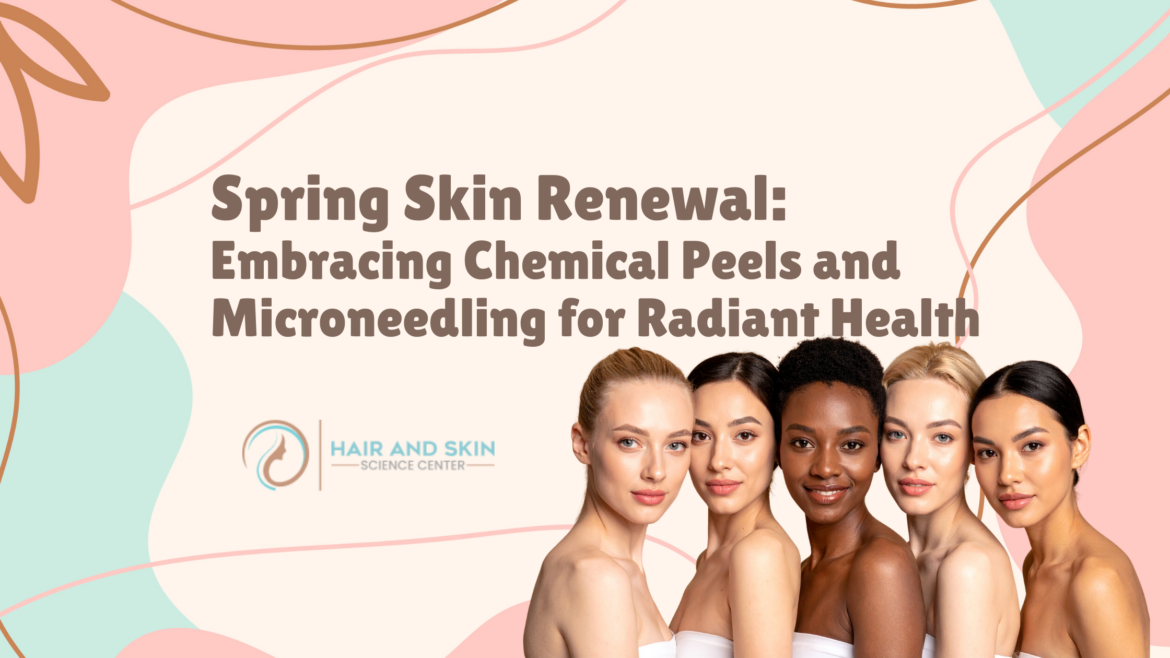 Spring Skin Renewal: Embracing Chemical Peels and Microneedling for Radiant Health