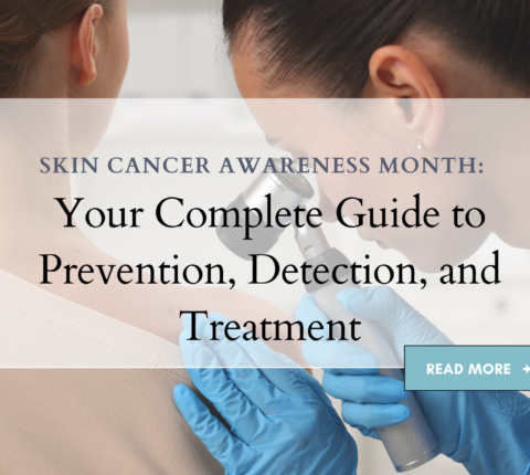 Skin Cancer Awareness Month: Your Complete Guide to Prevention, Detection, and Treatment