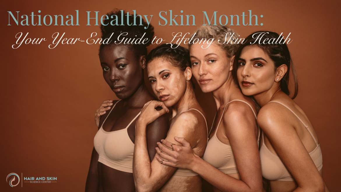 National Healthy Skin Month: Your Year-End Guide to Lifelong Skin Health